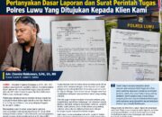 Adv. Chandra Makkawaru, S.Pd., SH., MH Pertanyakan Dasar Laporan dan Surat Perintah Tugas Polres Luwu Yang Ditujukan Kepada Klien Kami